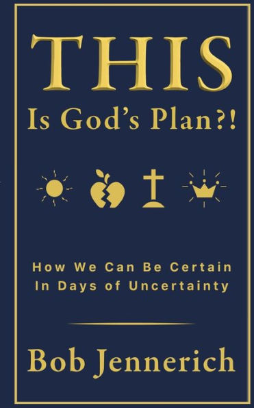 This Is God's Plan!? How We Can Be Certain In Days Of Uncertainty