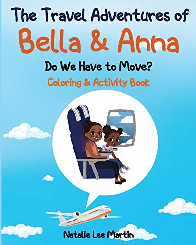 The Travel Adventures of Bella and Anna: Do We Have to Move? Coloring and Activity Book