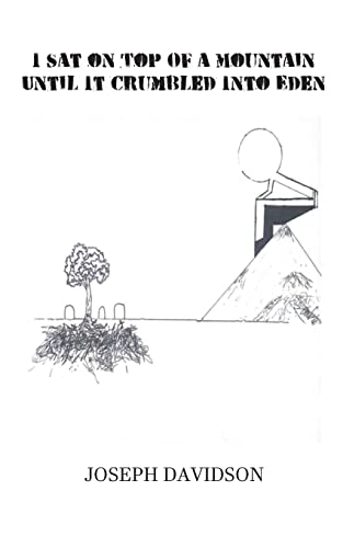 I Sat On Top Of A Mountain Until It Crumbled Into Eden