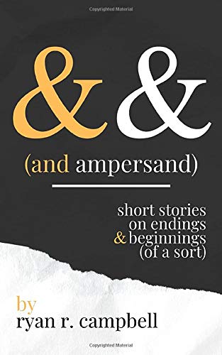 And Ampersand: Short Stories on Endings and Beginnings (of a Sort)