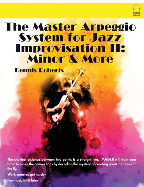 The Master Arpeggio System For Jazz Improvisation Ii: Minor & More