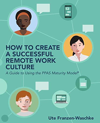 How To Create A Successful Remote Work Culture: A Guide To Using The Ppas Maturity Model???½ - 9781736494929