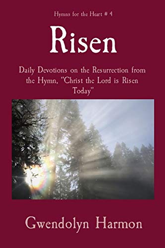 Risen: Daily Devotions on the Resurrection from the Hymn, Christ the Lord is Risen Today (Hymns for the Heart)