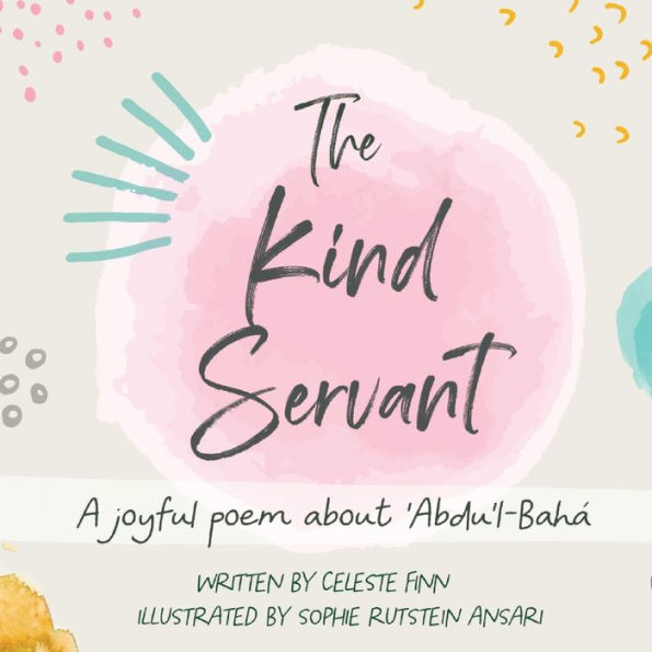 The Kind Servant : A Joyful Poem About 'Abdu'L-Bahá