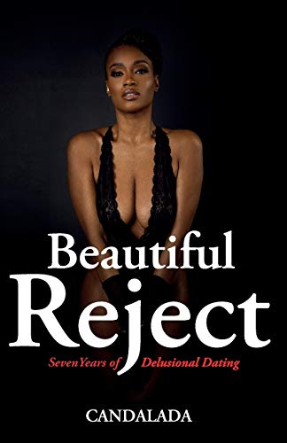 Beautiful Reject: 7 Years Of Delusional Dating - 9781736635513