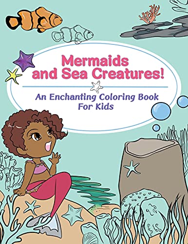 Mermaids And Sea Creatures!: An Enchanting Coloring Book For Kids - 9781736669730