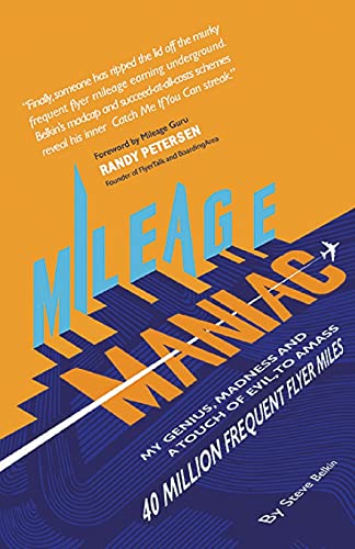 Mileage Maniac: My Genius, Madness And A Touch Of Evil To Amass 40 Million Frequent Flyer Miles - 9781736688625