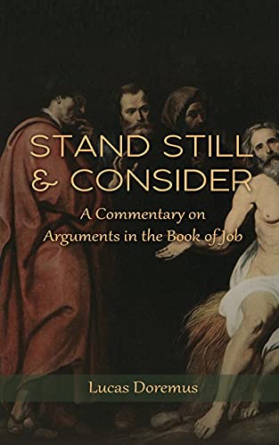 Stand Still And Consider: A Commentary On Arguments In The Book Of Job - 9781736751626