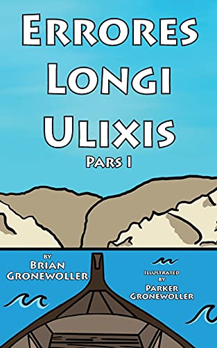 Errores Longi Ulixis, Pars I: A Latin Novella (Fabulae Epicae) (Latin Edition) - 9781736785928