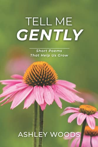 Tell Me Gently: Short Poems That Help Us Grow - 9781736792513