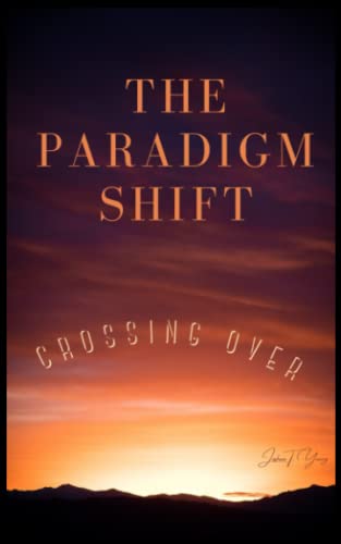 The Paradigm Shift: Crossing Over