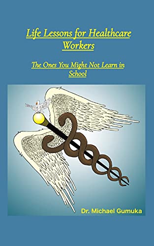 Life Lessons For Healthcare Workers: The Ones You Might Not Learn In School - 9781736832912