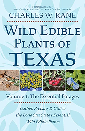 Wild Edible Plants Of Texas: Volume 1: The Essential Forages - 9781736924112