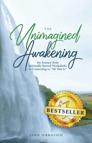 The Unimagined Awakening: My Journey from Spiritually-Starved Workaholic to Connecting to All That Is (2nd Edition) (The New I AM Movement)