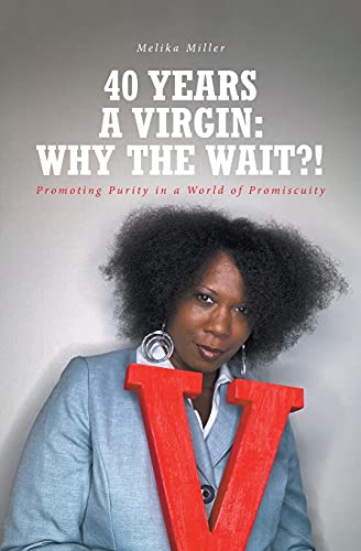 40 Years A Virgin: Why The Wait?!: Promoting Purity In A World Of Promiscuity - 9781736961407