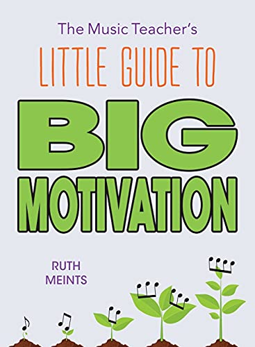 The Music Teacher's Little Guide To Big Motivation
