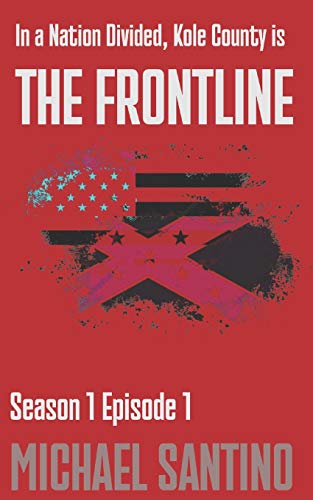 The Frontline: Season 1 - Episode 1: A Small Town Crime Serial About An Emerging Domestic Terrorism Threat (The Kole County Series)