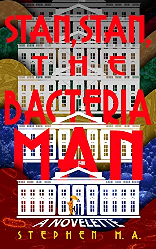 Stan, Stan, The Bacteria Man: A Novelette