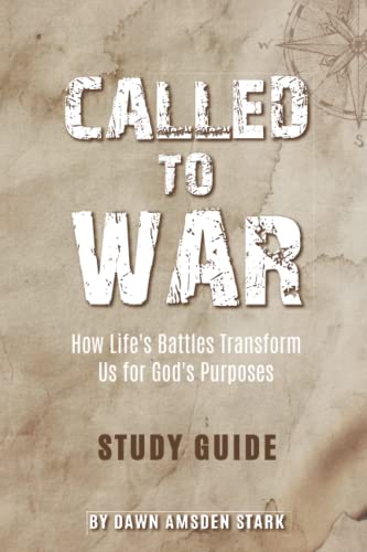 Called to War Study Guide - How Life's Battles Transform Us for God's Purposes