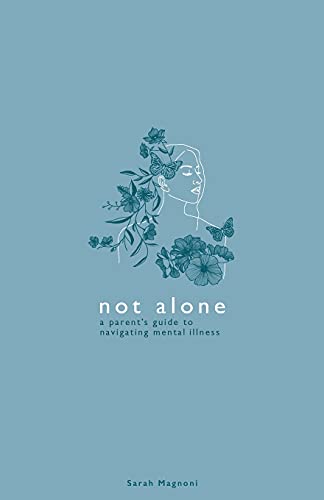 Not Alone: A Parent's Guide To Navigating Mental Illness - 9781737563938