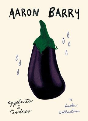 Eggplants & Teardrops: A Haiku Collection