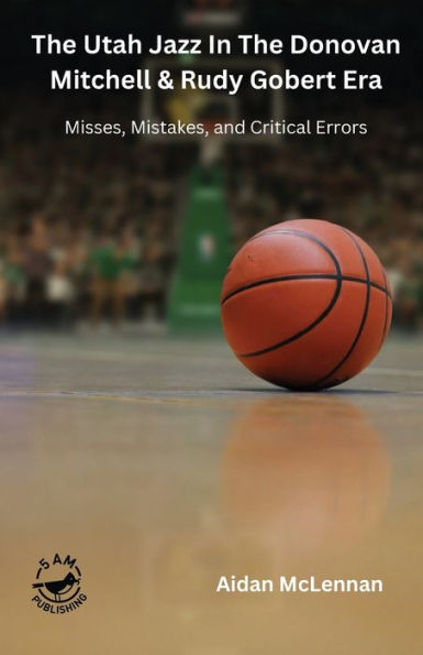 The Utah Jazz In The Donovan Mitchell & Rudy Gobert Era: Misses, Mistakes, And Critical Errors