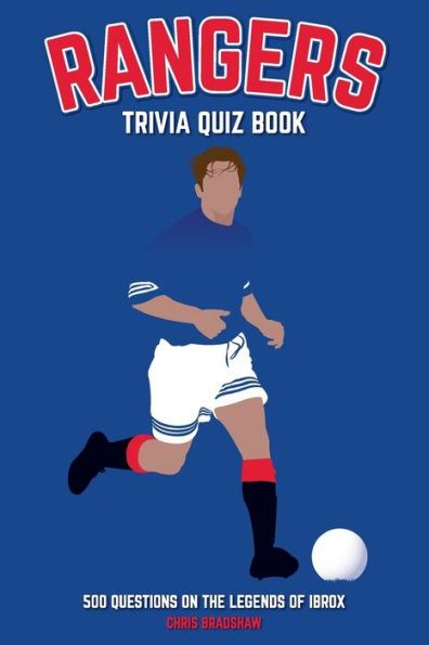 Rangers Trivia Quiz Book: 500 Questions On The Legends Of Ibrox (Sports Quiz Books)
