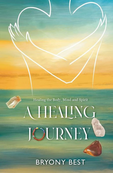A Healing Journey: Healing The Body, Mind, And Spirit