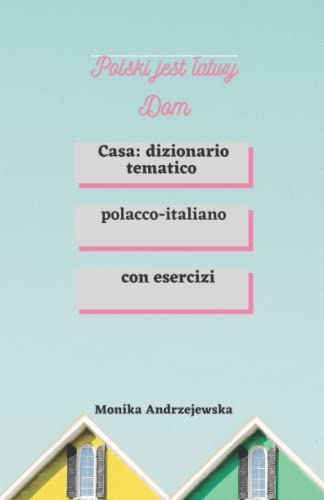 Polski jest latwy Dom: Casa: dizionario tematico polacco-italiano (Italian Edition)
