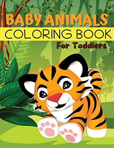 Baby Animals Coloring Book For Toddlers: Easy Animals Coloring Book For Toddlers, Kindergarten And Preschool Age: Big Book Of Pets, Wild And Domestic Animals, Birds, Insects And Sea Creatures Coloring