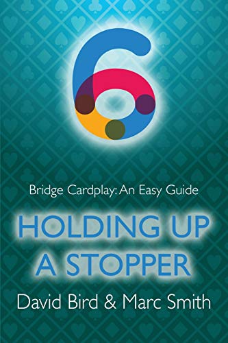 Bridge Cardplay: An Easy Guide - 6. Holding Up A Stopper