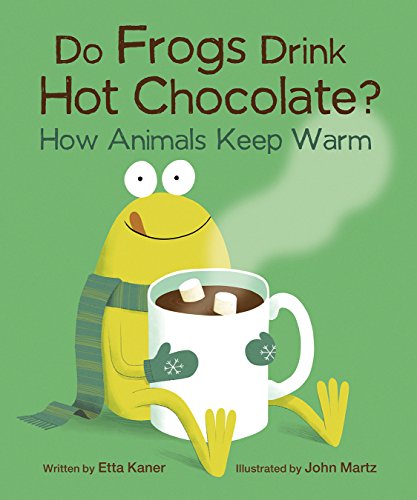 Do Frogs Drink Hot Chocolate?: How Animals Keep Warm - 9781771474832