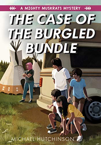 The Case of the Burgled Bundle: A Mighty Muskrats Mystery: Book 3 (A Mighty Muskrats Mystery 2021)
