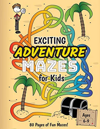 Exciting Adventure Mazes for Kids : (Ages 6-9) Adventure Themed Maze Activity Workbook