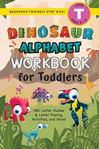Dinosaur Alphabet Workbook for Toddlers : (Ages 3-4) ABC Letter Guides, Letter Tracing, Activities, and More! (Backpack Friendly 6"x9" Size)