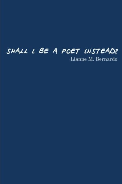 Shall I Be A Poet Instead? - 9781775043102