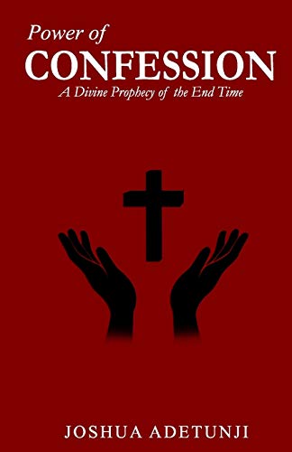 Power of CONFESSION : A Divine Prophecy of the End Times