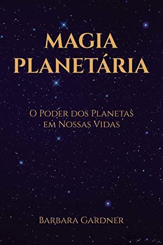 Magia Planet?íria : O Poder dos Planetas em Nossas Vidas