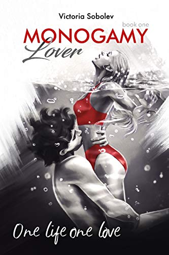 Monogamy Book One. Lover: This is One Love for Life and Beyond Time