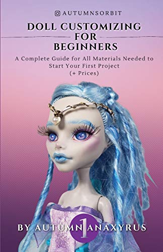 Doll Customizing for Beginners : A Complete Guide for All Materials Needed to Start Your First Project (+ Prices)