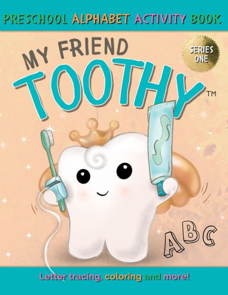 My Friend Toothy - Preschool Alphabet Activity Book : Series One - 9781778106279