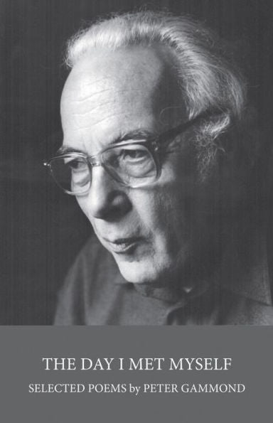 The Day I Met Myself : Selected Poems By Peter Gammon