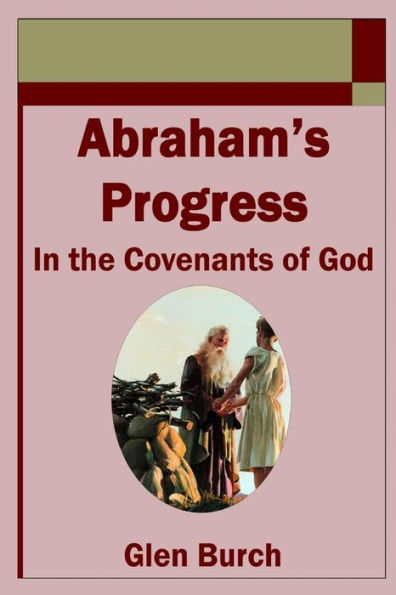 Abraham?s Progress in the Covenants of God