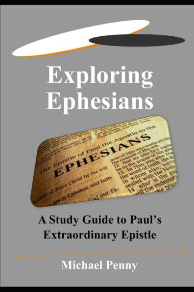 Exploring Ephesians: A Study Guide to Paul?s Extraordinary Epistle
