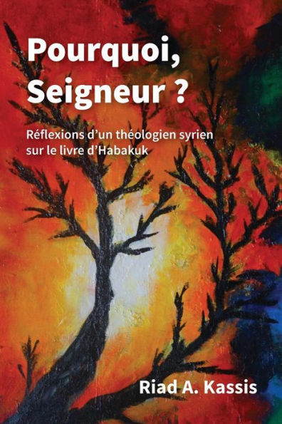 Pourquoi, Seigneur? : Réflexions D'Un Théologien Syrien Sur Le Livre D'Habakuk