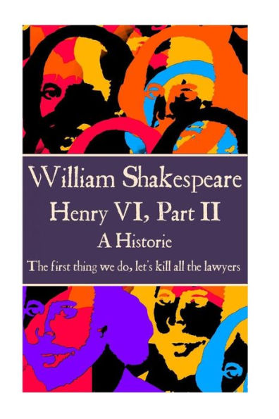 William Shakespeare - Henry Vi, Part Ii : "The First Thing We Do, Let's Kill All The Lawyers."