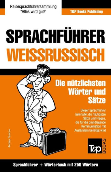 Sprachfuhrer Deutsch-Weissrussisch Und Mini-Worterbuch Mit 250 Wortern