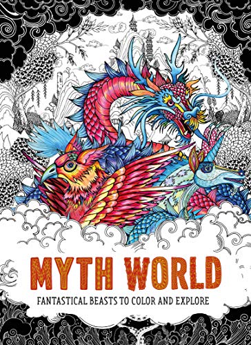 Myth World : Fantastical Beasts to Color and Explore