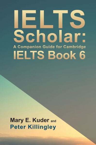 IELTS Scholar: A Companion Guide for Cambridge IELTS Book 6 - 9781786938701
