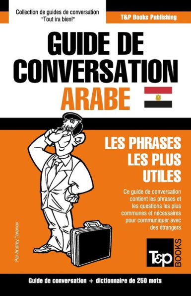 Guide de conversation Francais-Arabe egyptien et mini dictionnaire de 250 mots (French Collection) (French Edition)